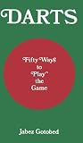 Darts: Fifty Ways To Play The Game
