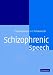 Schizophrenic Speech: Making Sense of Bathroots and Ponds that Fall in Doorways: Making Sense of Bathroots and Ponds That Fall in Doorways