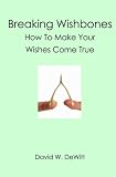Breaking Wishbones: How To Make Your Wishes Come True