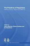 The practices of happiness : political economy, religion and wellbeing