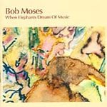 When Elephants Dream of Music by  Bob Moses, Sheila Jordan, Bill Frisell, Jim Pepper, and Pat Metheny 