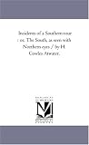 Incidents of a Southern tour : or, The South, as seen with Northern eyes / by H. Cowles Atwater.