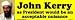 John Kerry as President would be an acceptable nuisance bumper sticker