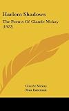 Harlem Shadows: The Poems Of Claude Mckay (1922)