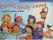 Carol, Gaily Carol: Christmas Songs for Children (Songbooks)