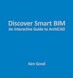 Discover Smart BIM : an interactive guide to ArchiCAD