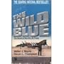 The Wild Blue: The Novel of the U.S. Air Force