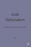 Arab nationalism : between Islam and the nation-state