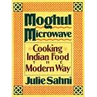 Moghul Microwave: Cooking Indian Food the Modern Way