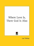 Where Love Is, There God Is Also