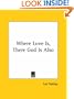 Where Love Is, There God Is Also