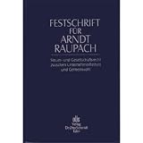 Festschrift f&uuml;r Arndt Raupach: Steuer- und Gesellschaftsrecht zwischen Unternehmerfreiheit und Gemeinwohl