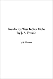 Froudacity: West Indian Fables by J. A. Froude