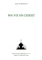 Ma vie en Christ, ou, Instants de recueillement spirituel et de contemplation, de pieuse m&eacute;ditation, de purification de l'&acirc;me, et de paix en Dieu
