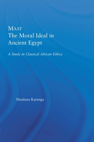 Maat, The Moral Ideal in Ancient Egypt: A Study in Classical African Ethics (African Studies)