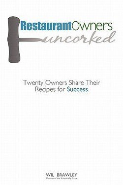 Wil Brawley: Restaurant Owners Uncorked : Twenty Owners Share Their Recipes for Success (Paperback); 2011 Edition