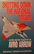 Shutting down the national dream: A.V. Roe and the tragedy of the Avro Arrow
