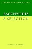 Bacchylides: A Selection (Cambridge Greek and Latin Classics)
