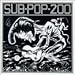 Sub Pop 200