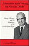 Sometimes in the Wrong, But Never in Doubt: George S. Benson and the Education of the New Religious Right