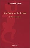  David Le Breton La Peau et la Trace : Sur les blessures de soi 