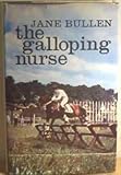 The galloping nurse : the story of Jane Bullen