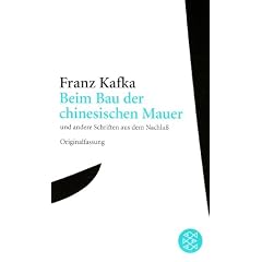 Franz Kafka Gesamtwerk - Neuausgabe: Beim Bau der chinesischen Mauer: und andere Schriften aus dem Nachla�