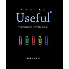 Really Useful: The Origins of Everyday Things