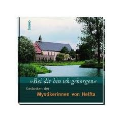 'Bei dir bin ich geborgen'. Gedanken der Mystikerinnen von Helfta