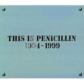 THIS IS PENICILLIN 1994～1999