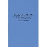 Elliott Carter: A Bio-Bibliography (Bio-Bibliographies in Music) book cover