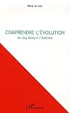 Comprendre l'Evolution du Big Bang a l'Homme
