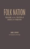 Folk Nation: Folklore in the Creation of American Tradition (American Visions (Wilmington, Del.), No. 6.)