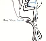 Bebel Gilberto Remixed