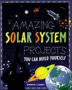 Amazing Solar System Projects You Can Build Yourself (Build It Yourself series)