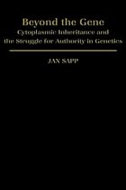 Beyond the Gene: Cytoplasmic Inheritance and the Struggle for Authority in Genetics (Monographs on the History and Philosophy of Biology)