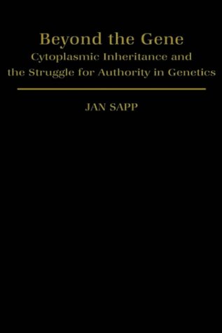 Beyond the Gene: Cytoplasmic Inheritance and the Struggle for Authority in Genetics (Monographs on the History and Philosophy of Biology)