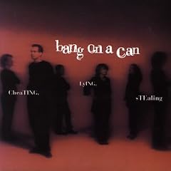 Bang on a Can - Cheating, Lying, Stealing