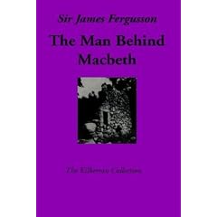 The Man Behind Macbeth and Other Studies (The Kilkerran Collection)