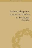 Military Manpower, Armies and Warfare in South Asia (Warfare Society and Culture)
