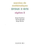 Exercices de math�matiques des oraux de l'Ecole polytechnique et des Ecoles normales sup�rieures : Alg�bre Tome 2