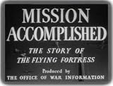 Mission Accomplished - Story of the B-17 Flying Fortress