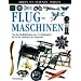 Flugmaschinen: Von den Hei�luftballons des 18. Jahrhunderts bis zu den Jumbojets der Gegenwart