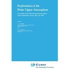 Exploration of the Polar Upper Atmosphere (NATO Science Series C: (closed)) by C.S. Deehr and J.A. Holtet