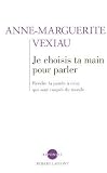 Je choisis ta main pour parler : Rendre la parole � ceux qui sont coup�s du monde