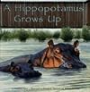 A Hippopotamus Grows Up (Wild Animals)