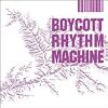 BOYCOTT RHYTHM MACHINE