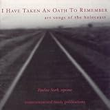 I Have Taken An Oath To Remember: Art Songs Of The Holocaust