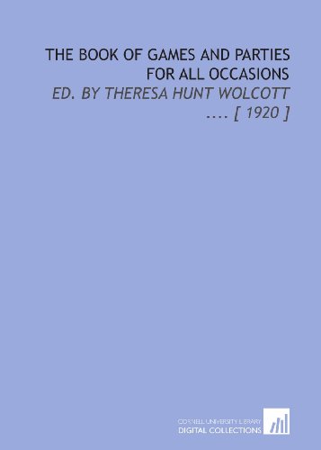 The Book of Games and Parties for All Occasions: Ed. By Theresa Hunt Wolcott .... [ 1920 ]