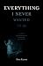 Everything I Never Wanted to Be: a memoir of alcoholism and addiction, faith and family, hope and humor